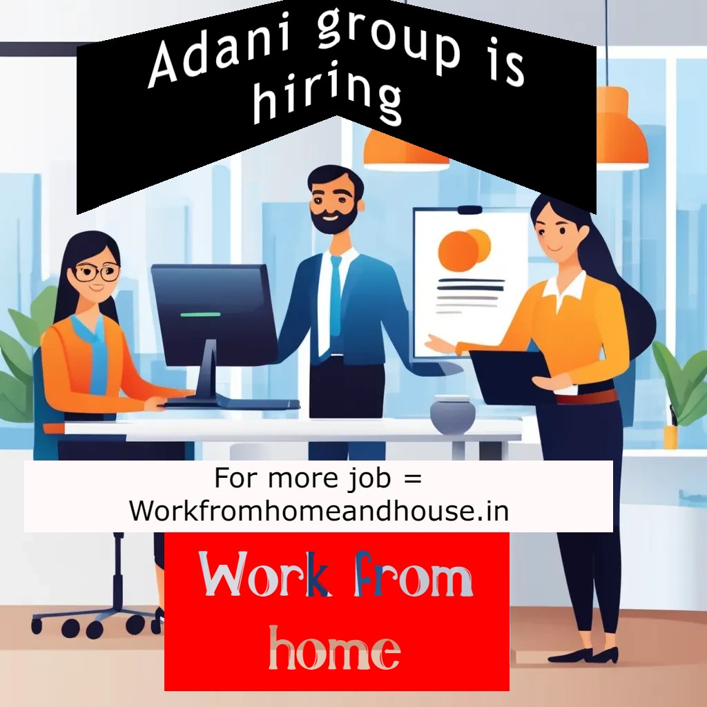 Adani Group is Hiring (Work From Home/Office) for Various Team Member and Officer Posts